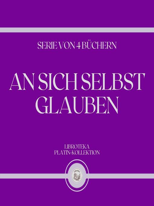 Title details for AN SICH SELBST GLAUBEN (SERIE VON 4 BÜCHERN) by LIBROTEKA - Wait list